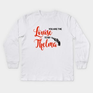 You are the Louise to my Thelma Kids Long Sleeve T-Shirt